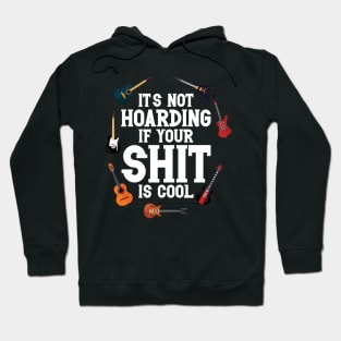 Guitar Lovers It's Not Hoarding If Your Shit Is Cool Funny Hoodie
